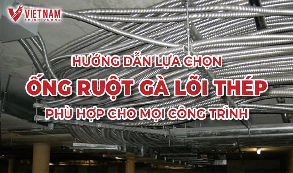 Hướng Dẫn Lựa Chọn Ống Ruột Gà Lõi Thép Phù Hợp Cho Mọi Công Trình